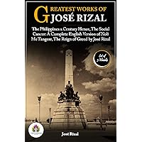 Greatest Works of José Rizal: [The Philippines a Century Hence by José Rizal/ The Social Cancer: A Complete English Version of Noli Me Tangere by José ... Kindle Books (Single Author Bundle)) Greatest Works of José Rizal: [The Philippines a Century Hence by José Rizal/ The Social Cancer: A Complete English Version of Noli Me Tangere by José ... Kindle Books (Single Author Bundle)) Kindle