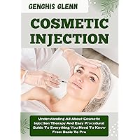 COSMETIC INJECTION : Understanding All About Cosmetic Injection Therapy And Easy Procedural Guide To Everything You Need To Know From Basic To Pro COSMETIC INJECTION : Understanding All About Cosmetic Injection Therapy And Easy Procedural Guide To Everything You Need To Know From Basic To Pro Kindle Paperback