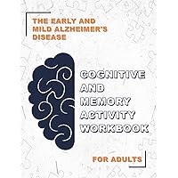 The Early and Mild Alzheimer's Disease Cognitive and Memory Activity Workbook for Adults: Includes Memory Training, Attention To Detail, Pattern ... Drawing, and Other Brain and Memory Exercises The Early and Mild Alzheimer's Disease Cognitive and Memory Activity Workbook for Adults: Includes Memory Training, Attention To Detail, Pattern ... Drawing, and Other Brain and Memory Exercises Paperback