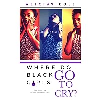 Where Do Black Girls Go To Cry? Where Do Black Girls Go To Cry? Paperback Kindle Hardcover