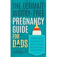 The Ultimate Worry-Free Pregnancy Guide for Dads: 9 Simple Steps to Crack the Dad Code, Support Your Partner and Become a Super First-Time Father The Ultimate Worry-Free Pregnancy Guide for Dads: 9 Simple Steps to Crack the Dad Code, Support Your Partner and Become a Super First-Time Father Kindle Audible Audiobook Hardcover Paperback