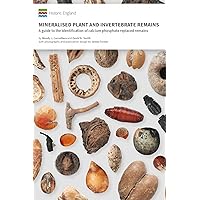 Mineralised Plant and Invertebrate Remains: A guide to the identification of calcium phosphate replaced remains (Historic England Guidance)