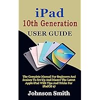 IPAD 10TH GENERATION USER GUIDE: The Complete Manual for Beginners and Seniors to Set up and Master the Latest Apple iPad With Tips And Tricks For iPadOS 17 IPAD 10TH GENERATION USER GUIDE: The Complete Manual for Beginners and Seniors to Set up and Master the Latest Apple iPad With Tips And Tricks For iPadOS 17 Kindle Hardcover Paperback