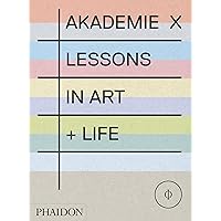 Akademie X: Lessons in Art + Life Akademie X: Lessons in Art + Life Paperback