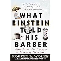 What Einstein Told His Barber: More Scientific Answers to Everyday Questions What Einstein Told His Barber: More Scientific Answers to Everyday Questions Paperback Audible Audiobook Kindle Audio CD