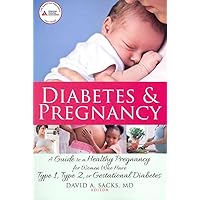 Diabetes and Pregnancy: A Guide to a Healthy Pregnancy for Women with Type 1, Type 2, or Gestational Diabetes Diabetes and Pregnancy: A Guide to a Healthy Pregnancy for Women with Type 1, Type 2, or Gestational Diabetes Paperback