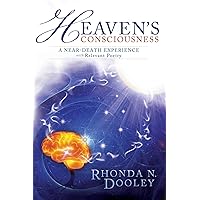Heaven's Consciousness A Near-death Experience: with Relevant Poetry Heaven's Consciousness A Near-death Experience: with Relevant Poetry Kindle Paperback