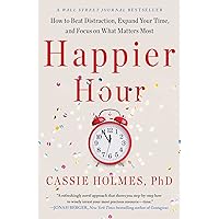 Happier Hour: How to Beat Distraction, Expand Your Time, and Focus on What Matters Most Happier Hour: How to Beat Distraction, Expand Your Time, and Focus on What Matters Most Kindle Paperback Audible Audiobook Hardcover Audio CD