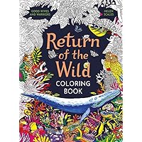 Return of the Wild Coloring Book: A coloring book to celebrate and explore the natural world