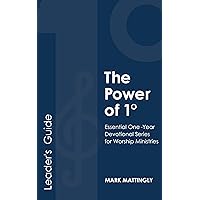 The Power of 1° - Leader's Guide: Essential One-Year Devotional Series for Worship Ministries