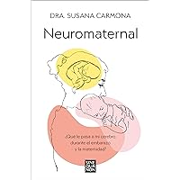 Neuromaternal: ¿Qué le pasa a mi cerebro durante el embarazo y la maternidad? (Spanish Edition)