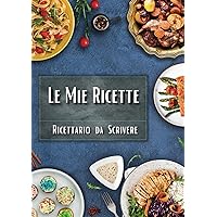 Le mie Ricette: Ricettario da scrivere (Italian Edition) Le mie Ricette: Ricettario da scrivere (Italian Edition) Hardcover Paperback