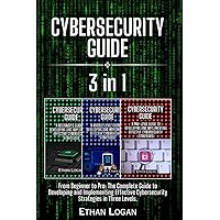 Cybersecurity guide: 3 Books in 1 - From Beginner to Pro: The Complete Guide to Developing and Implementing Effective Cybersecurity Strategies in Three Levels.