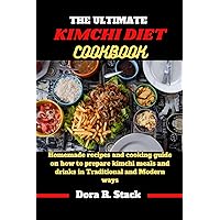 The Ultimate Kimchi Diet Cookbook: Homemade Recipes and Cooking Guide to on how to Prepare Kimchi Meals and Drinks in Traditional and Modern Ways The Ultimate Kimchi Diet Cookbook: Homemade Recipes and Cooking Guide to on how to Prepare Kimchi Meals and Drinks in Traditional and Modern Ways Kindle Paperback