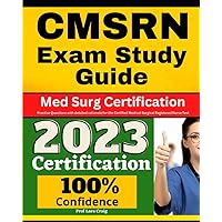 CMSRN Exam Study Guide: Med Surg Certification Practice Questions with Detailed Rationale for the Certified Medical-Surgical Registered Nurse Test