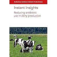 Instant Insights: Reducing antibiotic use in dairy production (Burleigh Dodds Science: Instant Insights, 36)