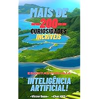 Mais de 200 Curiosidades Incríveis: Escritas por uma I.A. (Portuguese Edition)