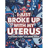 Hysterectomy Coloring Book: A Snarky & Hilarious Goodbye Uterus Coloring Book for Stress Relief | Funny Hysterectomy Gifts For Women After Surgery