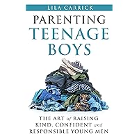 Parenting Teenage Boys: The art of raising kind, confident and responsible young men Parenting Teenage Boys: The art of raising kind, confident and responsible young men Paperback Kindle