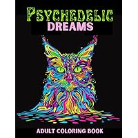 Psychedelic Dreams: Psychedelic Coloring Pages of Mushrooms, Flowers, Animals, Cosmic Realms, Food, Optical Illusions for Adults for Easy Coloring and Relaxation
