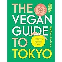 The Vegan Guide to Tokyo: The ultimate guide to the best plant-based eats in Tokyo and beyond