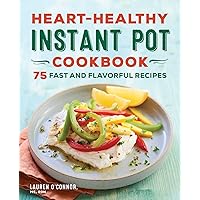 Heart-Healthy Instant Pot Cookbook: 75 Fast and Flavorful Recipes Heart-Healthy Instant Pot Cookbook: 75 Fast and Flavorful Recipes Paperback Kindle