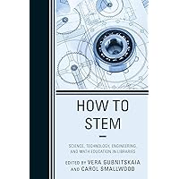 How to STEM: Science, Technology, Engineering, and Math Education in Libraries How to STEM: Science, Technology, Engineering, and Math Education in Libraries Paperback Kindle