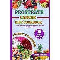 prostate cancer diet cookbook for newly diagnosed: Healthy and Nourishing recipes to Support Your Prostate Cancer Journey with a 30 days+ Meal Plan prostate cancer diet cookbook for newly diagnosed: Healthy and Nourishing recipes to Support Your Prostate Cancer Journey with a 30 days+ Meal Plan Paperback Kindle Hardcover