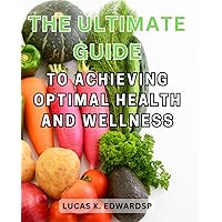 The Ultimate Guide to Achieving Optimal Health and Wellness: Discover the Secrets to Lowering Blood Pressure and Boosting Overall Well-Being