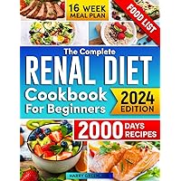 The Complete Renal Diet Cookbook for Beginners: Easy Step by Step Guide to Take Care of Your Kidney Health: Fast and Delicious Recipes with Low Sodium, Potassium, Phosphorus and 16-Week Meal Plan The Complete Renal Diet Cookbook for Beginners: Easy Step by Step Guide to Take Care of Your Kidney Health: Fast and Delicious Recipes with Low Sodium, Potassium, Phosphorus and 16-Week Meal Plan Paperback Kindle