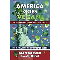 AMERICA GOES VEGAN!: AMERICA’S FAVORITE COMFORT FOODS MADE HEALTHY AMERICA GOES VEGAN!: AMERICA’S FAVORITE COMFORT FOODS MADE HEALTHY Paperback Kindle