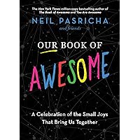 Our Book of Awesome: A Celebration of the Small Joys That Bring Us Together Our Book of Awesome: A Celebration of the Small Joys That Bring Us Together Hardcover Kindle Audible Audiobook Paperback Audio CD