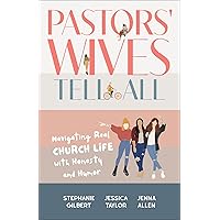 Pastors' Wives Tell All: Navigating Real Church Life with Honesty and Humor Pastors' Wives Tell All: Navigating Real Church Life with Honesty and Humor Paperback Kindle Hardcover
