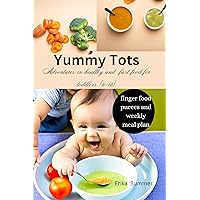 Yummy Tots: Adventures in healthy and fast food for toddlers (6-12) Yummy Tots: Adventures in healthy and fast food for toddlers (6-12) Kindle Paperback