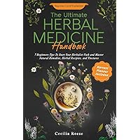 The Ultimate Herbal Medicine Handbook: 7 Beginners Tips To Start Your Herbalist Path and Master Natural Remedies, Herbal Recipies, and Tinctures