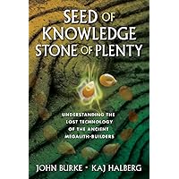 Seed of Knowledge, Stone of Plenty: Understanding the Lost Technology of the Ancient Megalith-Builders Seed of Knowledge, Stone of Plenty: Understanding the Lost Technology of the Ancient Megalith-Builders Hardcover