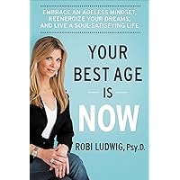 Your Best Age Is Now: Embrace an Ageless Mindset, Reenergize Your Dreams, and Live a Soul-Satisfying Life Your Best Age Is Now: Embrace an Ageless Mindset, Reenergize Your Dreams, and Live a Soul-Satisfying Life Kindle Paperback Audible Audiobook Hardcover Audio CD