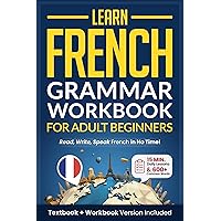 Learn French: Grammar Workbook + Textbook for Adult Beginners: Master French with 15-Minute Lessons, Practical Exercises, and Essential Grammar Rules to Live By (Easy French 1) Learn French: Grammar Workbook + Textbook for Adult Beginners: Master French with 15-Minute Lessons, Practical Exercises, and Essential Grammar Rules to Live By (Easy French 1) Kindle Paperback Hardcover