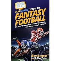 HowExpert Guide to Fantasy Football: 101 Tips to Learn How to Play, Strategize, and Win at Fantasy Football