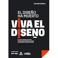 El diseño ha muerto, viva el diseño: Los nuevos desafíos que están transformando al diseño y la manera en que impacta a nuestra sociedad (Spanish Edition)