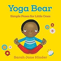 Yoga Bear: Simple Poses for Little Ones (Yoga Kids and Animal Friends Board Books) Yoga Bear: Simple Poses for Little Ones (Yoga Kids and Animal Friends Board Books) Board book