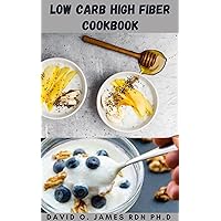 LOW CARB HIGH FIBER COOKBOOK: Nutritious High Fiber Meal Plan To Improve Gut And Heart Health Includes Low Carb Recipes And How To Get Started LOW CARB HIGH FIBER COOKBOOK: Nutritious High Fiber Meal Plan To Improve Gut And Heart Health Includes Low Carb Recipes And How To Get Started Kindle