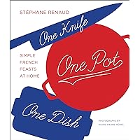 One Knife, One Pot, One Dish: Simple French Feasts at Home One Knife, One Pot, One Dish: Simple French Feasts at Home Kindle Hardcover