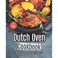 Dutch Oven Cookbook: Amazingly Delicious Recipes Made with Dutch Oven Dutch Oven Cookbook: Amazingly Delicious Recipes Made with Dutch Oven Paperback