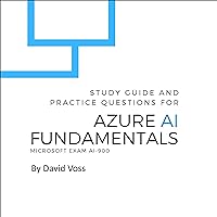 Azure AI Fundamentals: Study Guide and Practice Questions for Microsoft Exam AI-900 Azure AI Fundamentals: Study Guide and Practice Questions for Microsoft Exam AI-900 Audible Audiobook Kindle Paperback