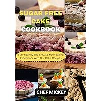 SUGAR FREE CAKE COOKBOOK: Stay healthy and Elevate Your Baking Experience with Our Cake Recipes SUGAR FREE CAKE COOKBOOK: Stay healthy and Elevate Your Baking Experience with Our Cake Recipes Kindle Paperback