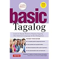 Basic Tagalog: Learn to Speak Modern Filipino/ Tagalog - The National Language of the Philippines: Revised Third Edition (with Online Audio) Basic Tagalog: Learn to Speak Modern Filipino/ Tagalog - The National Language of the Philippines: Revised Third Edition (with Online Audio) Paperback Kindle Hardcover