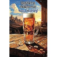 Beer Helps Me To See How Beautiful You Are. Happy Anniversary!: A Single-Lined Notebook and Journal For Anyone To Use And Functions As An Anniversary Card On The First Page by Mary Reeves