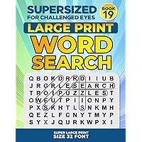 SUPERSIZED FOR CHALLENGED EYES, Book 19: Super Large Print Word Search Puzzles (SUPERSIZED FOR CHALLENGED EYES Super Large Print Word Search Puzzles)