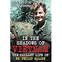 In the Shadows of Vietnam: The Gallant Life of Fr. Philip Salois In the Shadows of Vietnam: The Gallant Life of Fr. Philip Salois Paperback Kindle